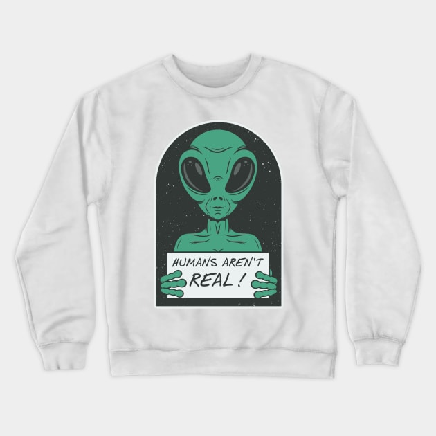 Humans Aren't Real Crewneck Sweatshirt by ThriceCursedPod